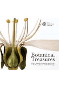 Botanical Treasures Objects from the Herbarium and Library of the Royal Botanic Garden Edinburgh