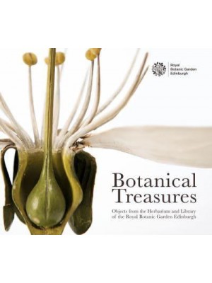 Botanical Treasures Objects from the Herbarium and Library of the Royal Botanic Garden Edinburgh