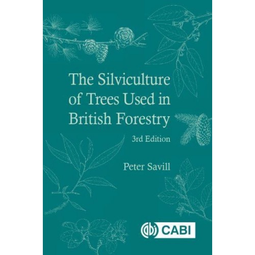 The Silviculture of Trees Used in British Forestry