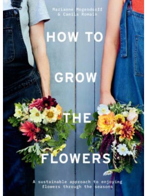 How to Grow the Flowers A Sustainable Approach to Enjoying Flowers Through the Seasons