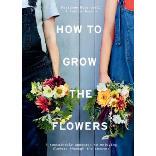 How to Grow the Flowers A Sustainable Approach to Enjoying Flowers Through the Seasons
