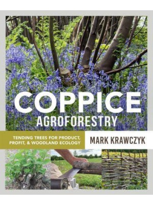 Coppice Agroforestry Tending Trees for Product, Profit, and Woodland Ecology