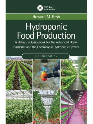 Hydroponic Food Production A Definitive Guidebook for the Advanced Home Gardener and the Commercial Hydroponic Grower