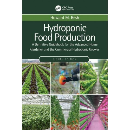 Hydroponic Food Production A Definitive Guidebook for the Advanced Home Gardener and the Commercial Hydroponic Grower