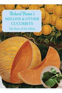 Melons and Other Cucurbits Growing and Cooking - The English Kitchen