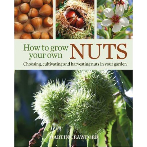 How to Grow Your Own Nuts Choosing, Cultivating and Harvesting Nuts in Your Garden