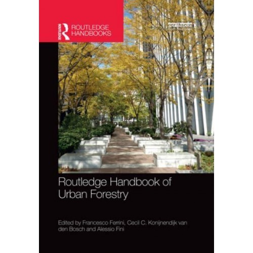 Routledge Handbook of Urban Forestry - Routledge Environment and Sustainability Handbooks