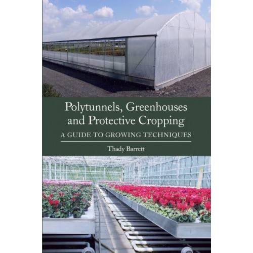 Polytunnels, Greenhouses and Protective Cropping A Guide to Growing Techniques