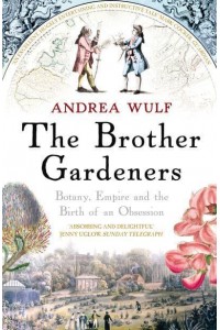 The Brother Gardeners Botany, Empire and the Birth of an Obsession
