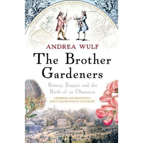 The Brother Gardeners Botany, Empire and the Birth of an Obsession