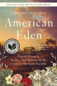 American Eden David Hosack, Botany, and Medicine in the Garden of the Early Republic