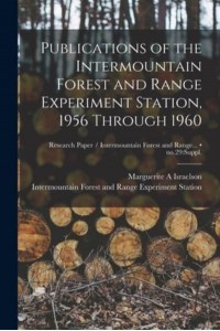 Publications of the Intermountain Forest and Range Experiment Station, 1956 Through 1960; No.29 Suppl.