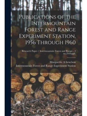 Publications of the Intermountain Forest and Range Experiment Station, 1956 Through 1960; No.29 Suppl.