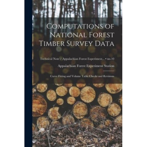 Computations of National Forest Timber Survey Data Curve Fitting and Volume Table Checks and Revisions; No.10