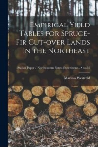 Empirical Yield Tables for Spruce-Fir Cut-Over Lands in the Northeast; No.55