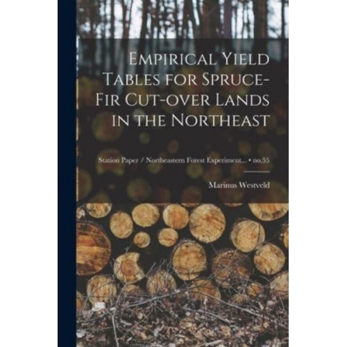 Empirical Yield Tables for Spruce-Fir Cut-Over Lands in the Northeast; No.55