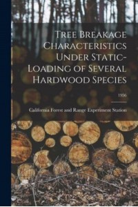 Tree Breakage Characteristics Under Static-Loading of Several Hardwood Species; 1956