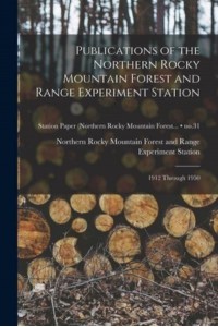 Publications of the Northern Rocky Mountain Forest and Range Experiment Station 1912 Through 1950; No.31