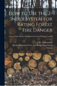 How to Use the 2-Index System for Rating Forest Fire Danger; No.63