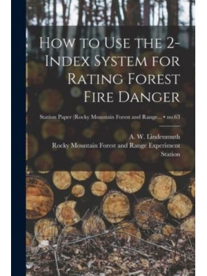 How to Use the 2-Index System for Rating Forest Fire Danger; No.63