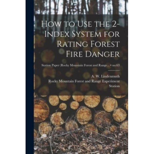 How to Use the 2-Index System for Rating Forest Fire Danger; No.63