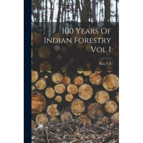 100 Years Of Indian Forestry Vol I