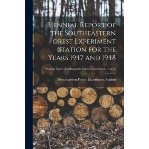 Biennial Report of the Southeastern Forest Experiment Station for the Years 1947 and 1948; No.2