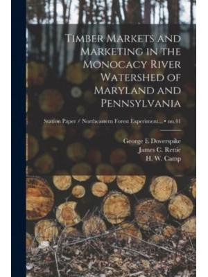 Timber Markets and Marketing in the Monocacy River Watershed of Maryland and Pennsylvania; No.41