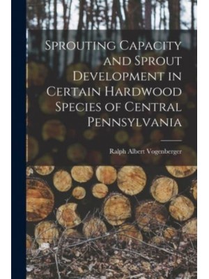 Sprouting Capacity and Sprout Development in Certain Hardwood Species of Central Pennsylvania