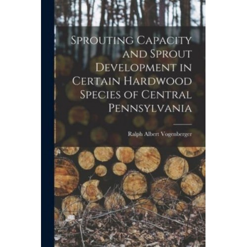 Sprouting Capacity and Sprout Development in Certain Hardwood Species of Central Pennsylvania