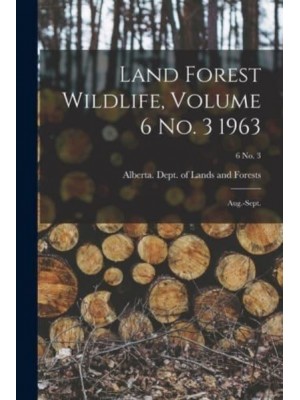 Land Forest Wildlife, Volume 6 No. 3 1963 Aug.-Sept.; 6 No. 3