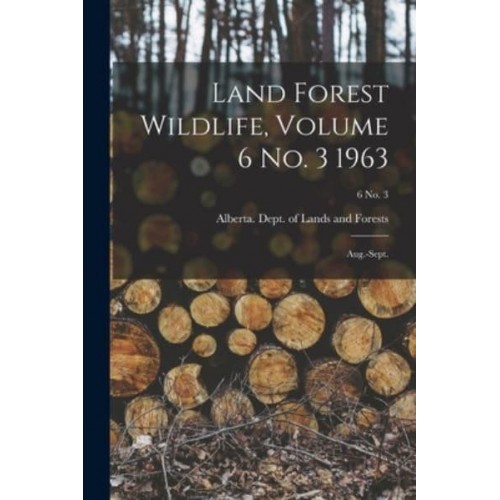 Land Forest Wildlife, Volume 6 No. 3 1963 Aug.-Sept.; 6 No. 3