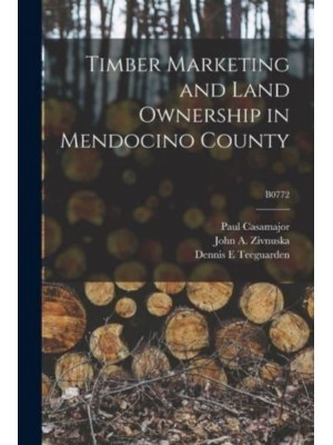 Timber Marketing and Land Ownership in Mendocino County; B0772