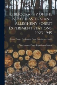 Bibliography of the Northeastern and Allegheny Forest Experiment Stations, 1923-1949; No.33