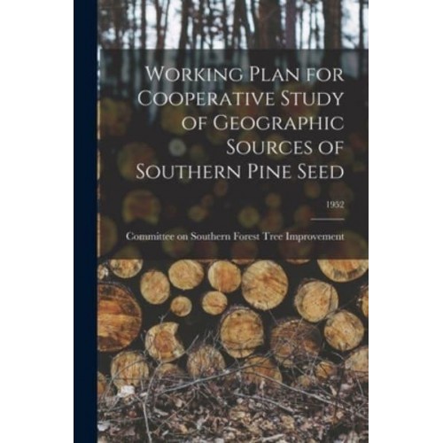Working Plan for Cooperative Study of Geographic Sources of Southern Pine Seed; 1952