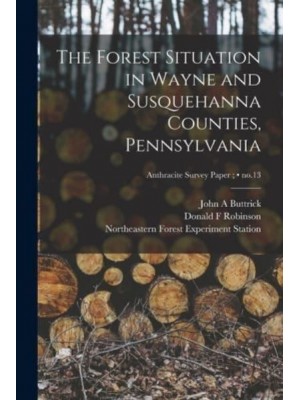 The Forest Situation in Wayne and Susquehanna Counties, Pennsylvania; No.13
