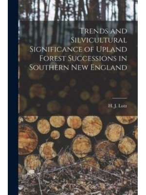 Trends and Silvicultural Significance of Upland Forest Successions in Southern New England