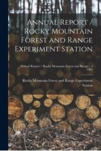 Annual Report / Rocky Mountain Forest and Range Experiment Station; 1962