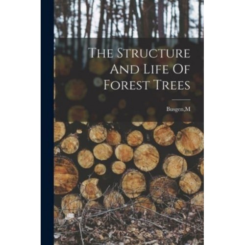 The Structure And Life Of Forest Trees
