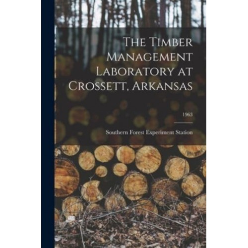 The Timber Management Laboratory at Crossett, Arkansas; 1963