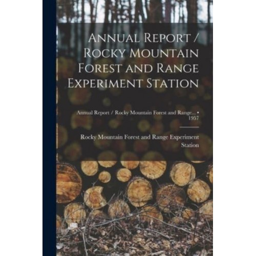 Annual Report / Rocky Mountain Forest and Range Experiment Station; 1957