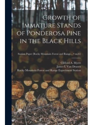 Growth of Immature Stands of Ponderosa Pine in the Black Hills; No.61