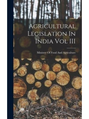 Agricultural Legislation In India Vol III