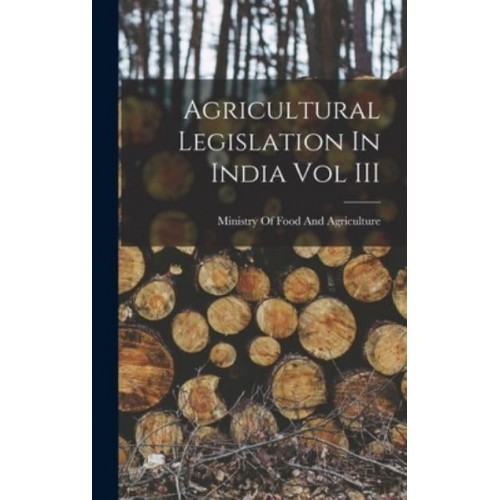 Agricultural Legislation In India Vol III