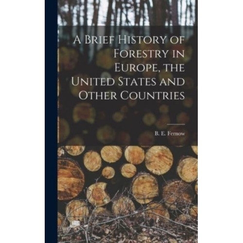A Brief History of Forestry in Europe, the United States and Other Countries [Microform]