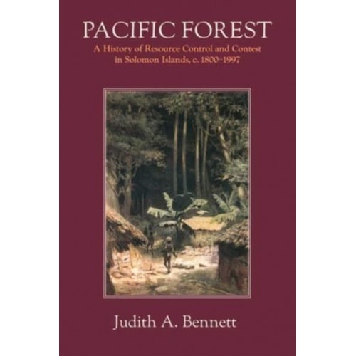 Pacific Forest A History of Resource Control and Contest in Solomon Islands, C. 1800-1997