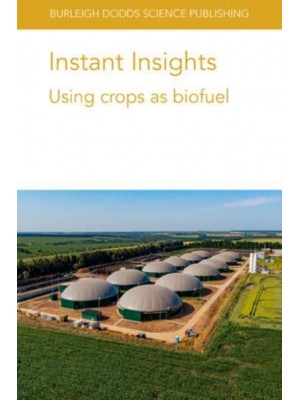 Instant Insights: Using Crops as Biofuel - Burleigh Dodds Science