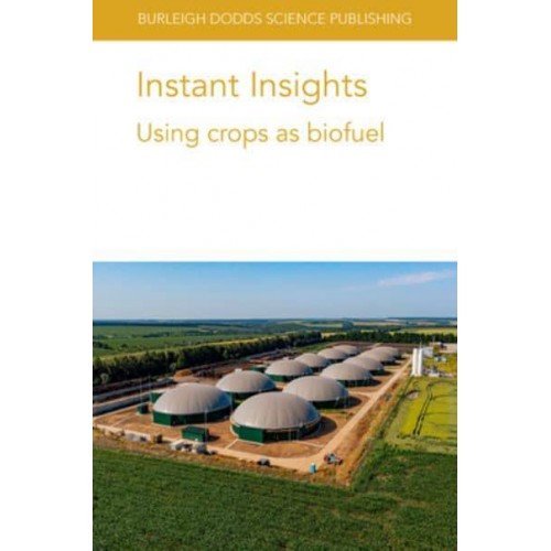 Instant Insights: Using Crops as Biofuel - Burleigh Dodds Science