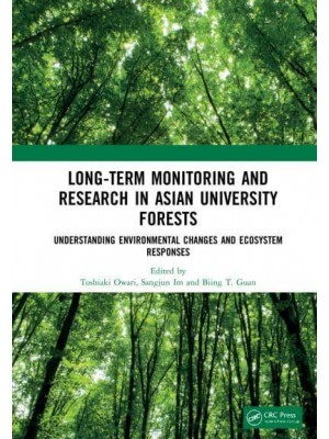 Long-Term Monitoring and Research in Asian University Forests Understanding Environmental Changes and Ecosystem Responses