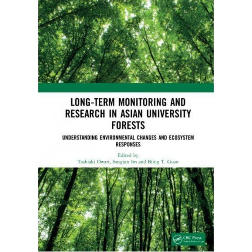 Long-Term Monitoring and Research in Asian University Forests Understanding Environmental Changes and Ecosystem Responses